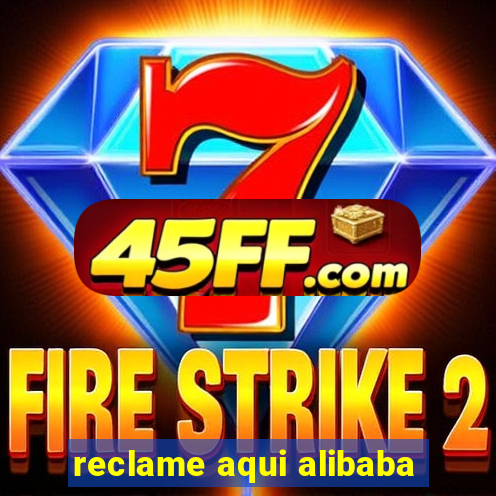 reclame aqui alibaba